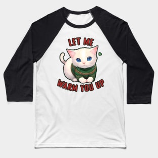 Sweater Cat - Let Me Warm You Up Baseball T-Shirt